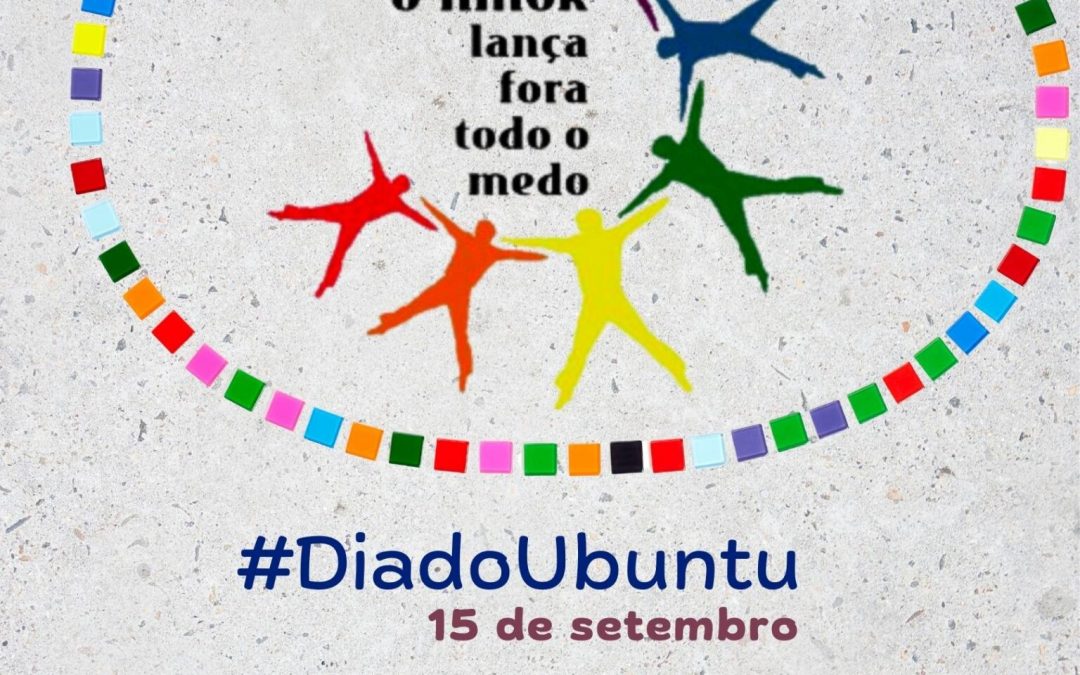 15 de setembro é o Dia do Ubuntu: o amor lança fora todo o medo (1 Jo 4:18)