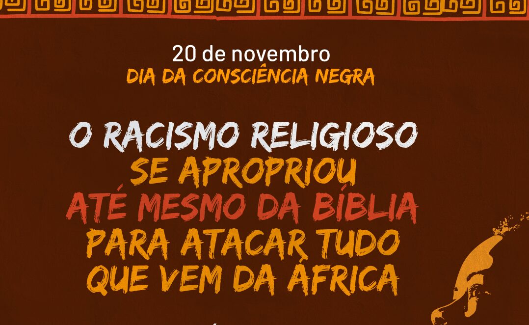 Consciência Negra: o racismo religioso se apropriou até mesmo da Bíblia para atacar tudo que vem da África