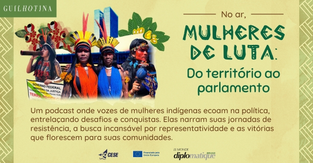 “Mulheres de Luta: Do Território ao Parlamento” – Le Monde Diplomatique Lança Série de Podcast em Parceria com CESE